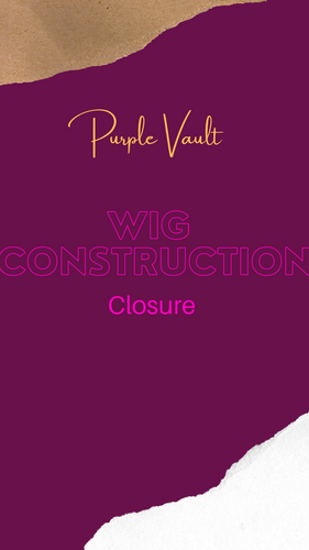 Wig construction -Closure - Purple Vault 